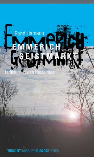 René Hamann – Emmerich Geistmarkt - Erzählungen von Niderrhein